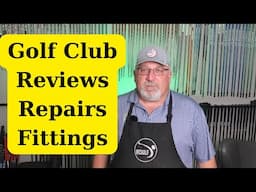 Golf Club Reivews, Repairs and Fittings - lets talk