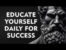 EDUCATE Yourself Every Day & STAY AHEAD of 99% People | Stoicism