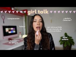 GIRL TALK 🌸  Me maquillo mientras hablamos de estar soltera, traición de amigas, comparación y más