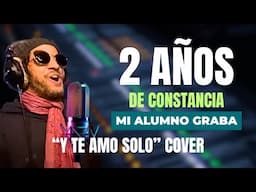 Mi alumno Emir DEMUESTRA que con TRABAJO y CONSTANCIA puedes lograr TUS SUEÑOS | Y te amo solo COVER