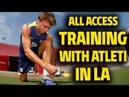 ALL ACCESS | Training with Atlético de Madrid in LA