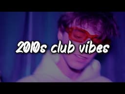 2010s club vibes ~nostalgia party playlist