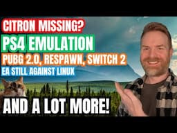Citron Switch Emulator Missing, PS4 Emulation, EA Actively Against Linux Gaming and more