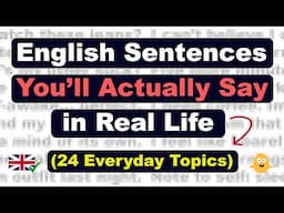 250 English Sentences You’ll Actually Say in Real Life  - (24 Everyday Topics)