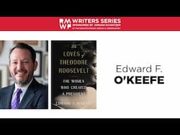 Edward O'Keefe—The Loves of Theodore Roosevelt: The Women Who Created a President