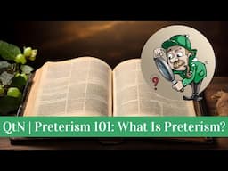 QtN | Preterism 101: What Is Preterism?