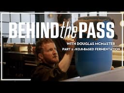 Koji-based Fermentation with Douglas McMaster | Behind The Pass