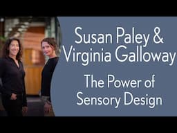Susan Paley & Virginia Galloway - The Power of Sensory Design