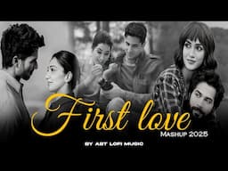 First Love Mashup 2025 | NonStop Hindi Mashup | Arijit Singh | Love Song Jukebox | Long Drive Mashup