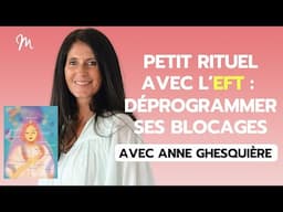 Rituel pour déprogrammer ses blocages, par Anne Ghesquière