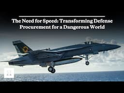 The Need for Speed: Transforming Defense Procurement for a Dangerous World
