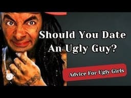 Should You Date An Unattractive Guy?