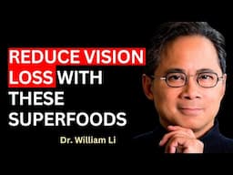 5 Superfoods Protect Eyes & Reduce Vision Loss | Dr William Li