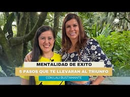 5 Pasos infalibles para Desarrollar una Mentalidad de Exito | Diana Alvarez & Lali Bustamante