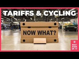 Tariffs and the Cycling Industry | Weekly Rewind Ep. 17