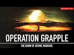 Operation Grapple: Britain's Pursuit of the Ultimate Nuclear Warhead | Military Documentary