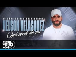 Qué Será De Mi, Nelson Velásquez - Audio