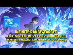 INFINITE Range/Target,Full-Screen Freeze FREEZE x100Casts!I Wanted to Heal,But Awakened GOD ICE MAGE