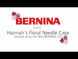 Hannah's Floral Needle Case | BERNINA 335