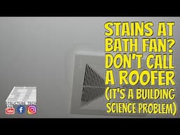 Stains at bath fan? Don't call a roofer (it's a building science problem)