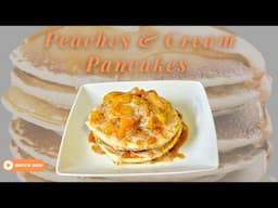 Peaches and Cream Pancakes | Buttermilk Pancake Recipe