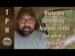 Riots are Spreading! Are you ready for what’s coming?