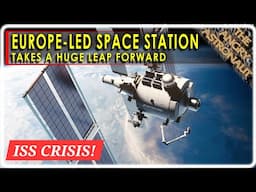 ISS Crisis!  Europe-led Starlab takes a huge step forward!  But is it too late?