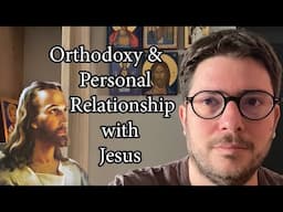 Orthodoxy & Personal Relationship with Jesus