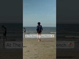 Going To The Beach in Slow French ⛱️
