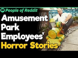 Amusement Park Employees' Horror Stories