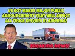 US DOT Makes Major Public Announcement That Will Affect All Truck Drivers In America!