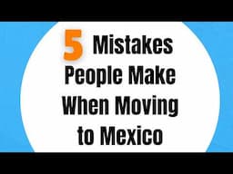Planning a Move to Mexico? Avoid These MISTAKES