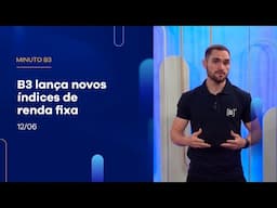 B3 lança novos índices de renda fixa | Minuto B3 – 12/06/2025