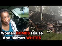 Black Woman BLOWS UP Her House For Anti White HOAX