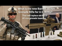 Exclusive Report: What is New Barrett 30mm Grenade Rifle Replacing US Army M320 Grenade Launcher?