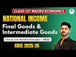 Final Goods vs. Intermediate Goods | National Income | Class - 12th Macroeconomics