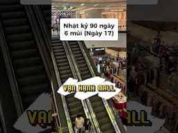 Nay đi Vạn Hạnh Mall ạ 🥹 #nhatky90ngaysaumui #ngay17
