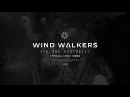 Wind Walkers - The End Aesthetic (Official Lyric Video)