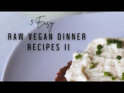II | 3 Easy Raw Vegan Dinner Recipes | Deliciously Raw