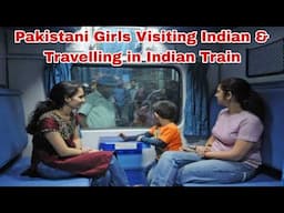Pakistani Girls Visiting India & Travelling in India Railways Train