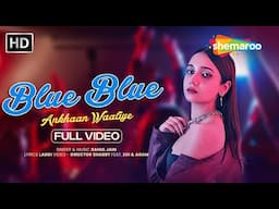 Blue Blue Ankhaan Waaliye (4K Video) - Rahul Jain ft Zoi & Agam | Latest Song 2025