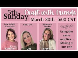 5th Sunday Craft with Friends Hosted by: Kendra at Late Knight Creations