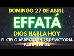 🌟EFFATÁ DOMINGO 27 DE ABRIL | EL CIELO ABRE CAMINOS DE VICTORIA PARA TU VIDA ✨