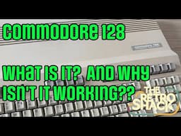 Commodore 128 - Part 1 - What is it?  And why is it 'Not Working'?