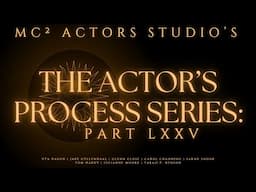 MC² Actors Studio's The Actor's Process Series: Part LXXV