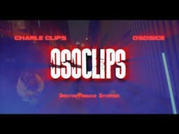 CHARLIE CLIPS x OSOSICK - " OSOCLIPS" Dir/Prod. Enterprize (OFFICIAL VIDEO)