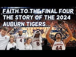 Faith To The Final Four: The Story Of The 2024 Auburn Basketball Team