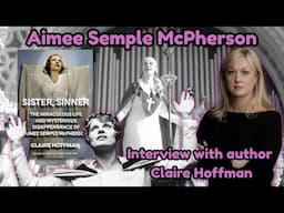 Sister, Sinner | The Story of Aimee Semple McPherson feat. author Claire Hoffman