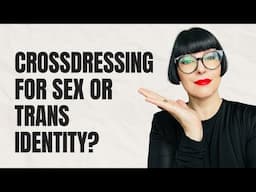 How to Find out if It's Just Crossdressing for Sexual Pleasure or Are You a Trans Woman!