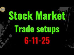 Stock Market trade ideas and things to watch. 6-11-25